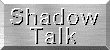 ShadowTalk