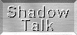 ShadowTalk